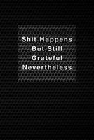 Shit Happens But Still Grateful Nevertheless: Black Pattern Cuss & Swear Gratitude Journal with Guided Prompts and Journaling Tips 1790967325 Book Cover