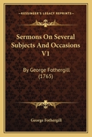 Sermons On Several Subjects And Occasions V1: By George Fothergill 1165811235 Book Cover