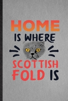 Home Is Where Scottish Fold Is: Lined Notebook For Pet Kitten Cat. Funny Ruled Journal For Scottish Fold Cat Owner. Unique Student Teacher Blank Composition/ Planner Great For Home School Office Writi 1708044523 Book Cover