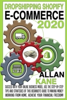 DROPSHIPPING SHOPIFY ECOMMERCE 2020:: Succeed with your online business model, use the step-by-step tips and strategies of this beginner's guide to making money working from home. B086BJYR5X Book Cover
