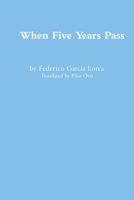 When Five Years Pass By Federico Garcia Lorca 1447527151 Book Cover
