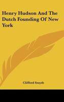 Henry Hudson And The Dutch Founding Of New York 1163171964 Book Cover