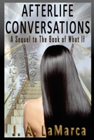 Afterlife Conversations: A Sequel to The Book of What If 1979826668 Book Cover