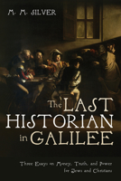 The Last Historian in Galilee: Three Essays on Money, Truth, and Power for Jews and Christians B0F642S7HP Book Cover