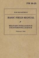 Military Intelligence: Counterintelligence: Basic Field Manual FM 30-25, February 1940 1478252669 Book Cover