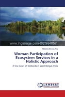 Woman Participation of Ecosystem Services in a Holistic Approach: A few Cases of Wetlands in West Bengal, India 3659552739 Book Cover