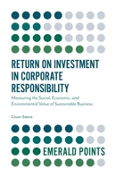 Return on Investment in Corporate Responsibility: Measuring the Social, Economic, and Environmental Value of Sustainable Business 1787562522 Book Cover