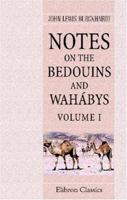 Notes on the Bedouins and Wahabys; Collected During His Travels in the East Volume 1 1332024688 Book Cover