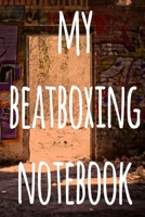 My Beatboxing Notebook: The perfect funny gift for the beatboxer in your life - 119 page custom journal! 1674864078 Book Cover