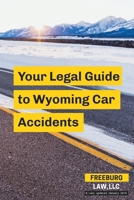 Your Legal Guide to Wyoming Car Accidents 0578463555 Book Cover