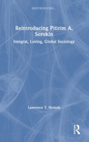 Reintroducing Pitirim A. Sorokin: Integral, Loving, Global Sociology 0367536048 Book Cover