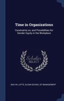 Time in Organizations: Constraints on, and Possibilities for Gender Equity in the Workplace 1340315637 Book Cover