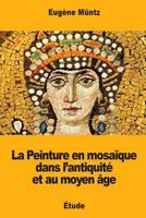 La Peinture en mosaïque dans l’antiquité et au moyen âge 198421697X Book Cover