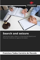 Search and seizure: The force of law in favour of the plaintiff (banks and financial institutions) against the debtor 6207034910 Book Cover