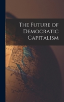 The Future of Democratic Capitalism 1512809926 Book Cover