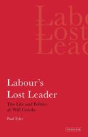 Labour's Lost Leader: The Life and Politics of Will Crooks 1780760469 Book Cover