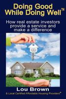 Doing Good While Doing Well: How real estate investors provide a service and make a difference 0983928444 Book Cover