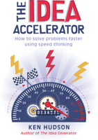 The Idea Accelerator: How to Solve Problems Faster Using Speed Thinking 1741754887 Book Cover