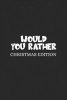 Would You Rather (Christmas Edition): Challenging Silly Funny For Couples, Friends, and Family Gatherings 1674569408 Book Cover