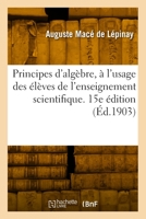 Principes d'algèbre, à l'usage des élèves de l'enseignement scientifique. 15e édition 2418003299 Book Cover