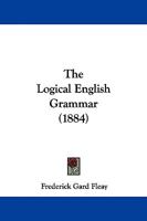 The Logical English Grammar (1884) 1437166733 Book Cover