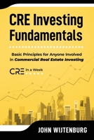 CRE Investing Fundamentals : Basic Principles for Anyone Involved in Commercial Real Estate Investing 1736115502 Book Cover