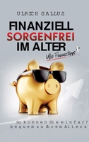 Finanziell sorgenfrei im Alter: Ulis Finanztipps 3347414233 Book Cover