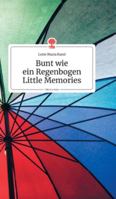 Bunt wie ein Regenbogen. Little Memories. Life is a Story (German Edition) 3990872508 Book Cover