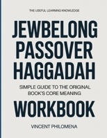 The Useful Learning Knowledge JewBelong Passover Haggadah: Simple Guide to the Original Book’s Core Meaning B0GYBH7ZR7 Book Cover
