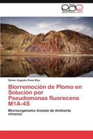 Biorremoci?n de Plomo en Soluci?n Por Pseudomonas Fluorecens M1a-4s 3846574643 Book Cover