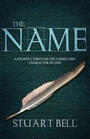 The Name: A journey through the names and character of God 1908393106 Book Cover