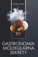 Gastronomia molekularna Sekrety : Zaawansowane techniki nowoczesnej kuchni artystycznej: Odblokuj wiedze kulinarna: Odkrywanie madrosci smaku | ... przepisom i eksperymentom (Polish Edition) B0CVF26BYB Book Cover