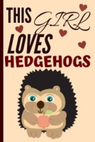 This Girl Loves Hedgehogs: Cute Hedgehog Notebook Journal Great Birthday Gift Idea For Hedgehog Lovers 6x9 1675170754 Book Cover
