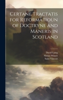 Certane Tractatis for Reformatioun of Doctryne and Maneris in Scotland 1022484974 Book Cover