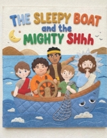 The Sleepy Boat and the Mighty Shhh: An Illustrated Retelling of the Sea of Galilee Miracle (Faithful Foundations Christian Homeschool Children's Books) B0GTMJ15RF Book Cover