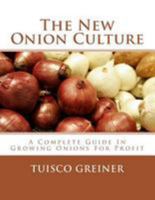 The New Onion Culture: A Complete Guide in Growing Onions for Profit 1984342762 Book Cover