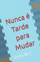 Nunca é Tarde para Mudar (Portuguese Edition) B0DSV1V5BS Book Cover