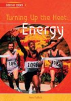 Turning Up The Heat: Energy (Everyday Science) 1403464235 Book Cover