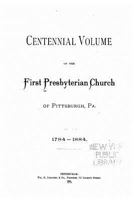 Centennial Volume of the First Presbyterian Church of Pittsburgh, Pa., 1784-1884 1145022847 Book Cover