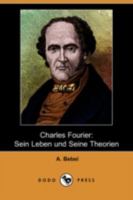 Charles Fourier: Sein Leben Und Seine Theorien 140992257X Book Cover