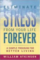 Eliminate Stress from Your Life Forever: A Simple Program for Better Living 0814472338 Book Cover