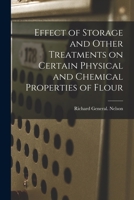 Effect of Storage and Other Treatments on Certain Physical and Chemical Properties of Flour 1015263984 Book Cover