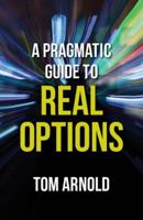 A Pragmatic Guide to Real Options 1137391480 Book Cover