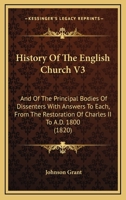 History Of The English Church V3: And Of The Principal Bodies Of Dissenters With Answers To Each, From The Restoration Of Charles II To A.D. 1800 1104264951 Book Cover