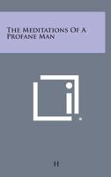 The Meditations of a Profane Man 1432517562 Book Cover