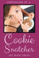 Confessions Of A Cookie Snatcher 0578873877 Book Cover