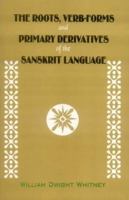 The Roots, Verb-Forms and Primary Derivatives of the Sanskrit Language: A Supplement to His Sanskrit Grammar 1165101130 Book Cover