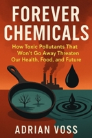Forever Chemicals: How Toxic Pollutants That Won't Go Away Threaten Our Health, Food, And Future B0FJ72MDXW Book Cover