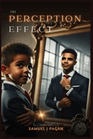 The Perception Effect: Unlocking Human Potential Through The Law of Perception B0DQ6HX1Y3 Book Cover