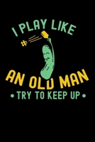 I Play Like An Old Man, Try To Keep Up: 120 Pages I 6x9 I Monthly Planner I Funny Pickleball Gifts for Sport Enthusiasts 1692709372 Book Cover